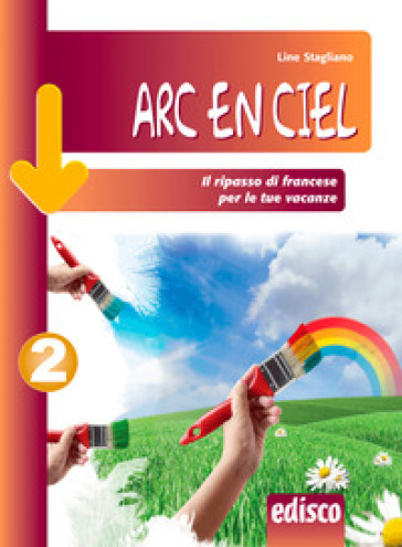 Arc en ciel. Il ripasso di francese per le tue vacanze. Per la Scuola media. Con espansione online. Vol. 2