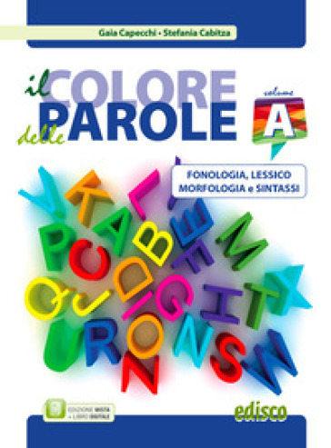 Colore delle parole. Per la Scuola media. Con e-book. Con espansione online. Vol. 1: Fonologia, lessico, morfologia e sintassi
