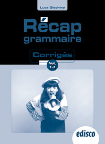 Récap grammaire. Corriges. Per le Scuole superiori. Con e-book. Con espansione online. Vol. 1-2