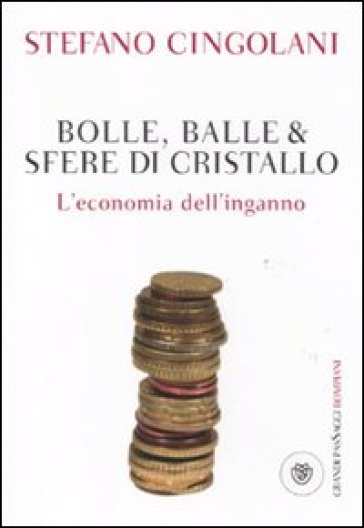 Bolle, balle &amp; sfere di cristallo. L'economia dell'inganno