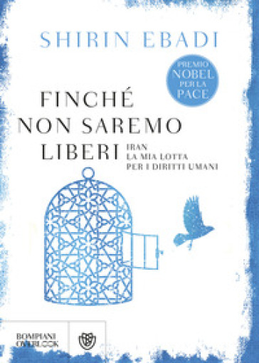 Finché non saremo liberi. Iran. La mia lotta per i diritti umani