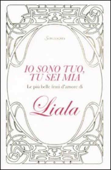 Io sono tuo, tu sei mia. Le più belle frasi d'amore di Liala