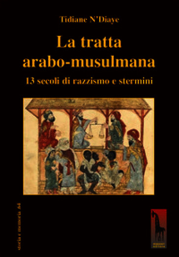 La tratta arabo-musulmana. 13 secoli di razzismo e stermini