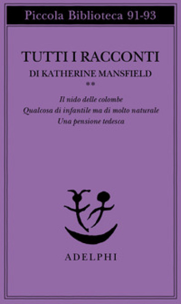 Tutti i racconti. Vol. 2: Il nido delle colombe-Qualcosa di infantile ma di molto naturale-Una pensione tedesca