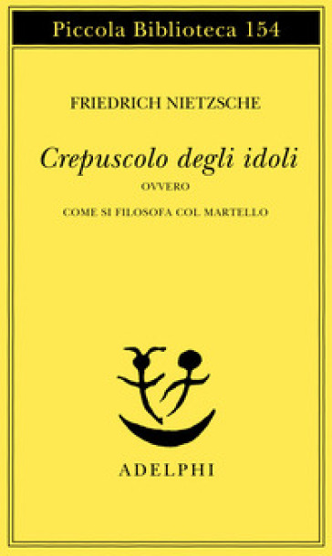 Crepuscolo degli idoli ovvero come si filosofa col martello