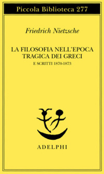 La filosofia nell'epoca tragica dei greci e scritti 1870-1873