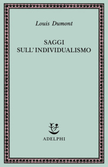 Saggi sull'individualismo. Una prospettiva antropologica sull'ideologia moderna