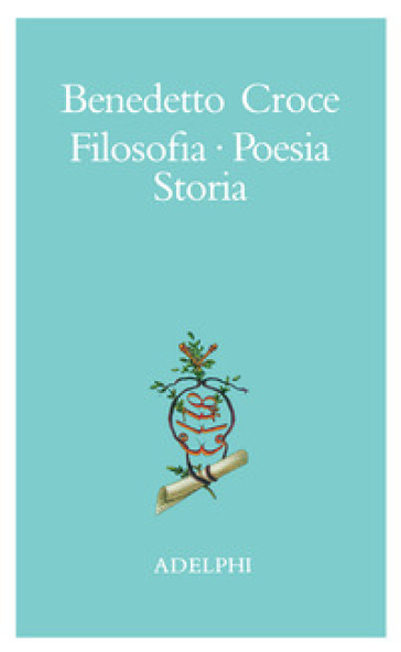 Filosofia, poesia, storia. Pagine tratte da tutte le opere a cura dell' autore