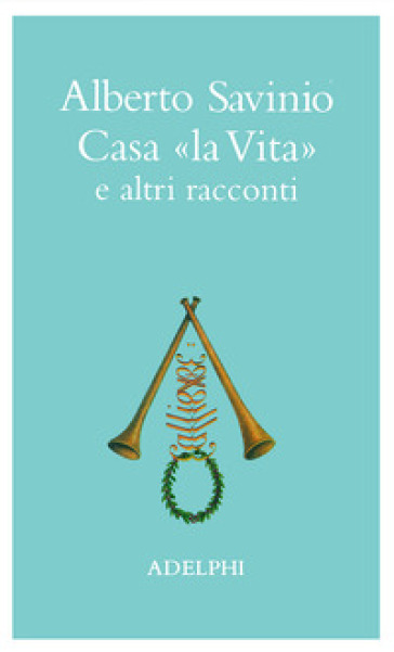 Casa «La vita» e altri racconti