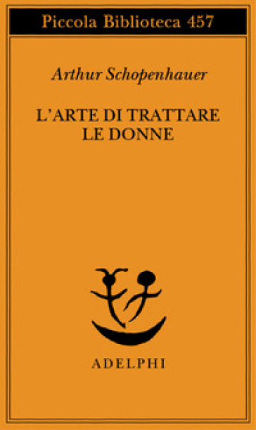 L'arte di trattare le donne: Discorso sulle donne-Metafisica dell'amore sessuale