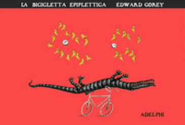 La bicicletta epiplettica. Ediz. illustrata