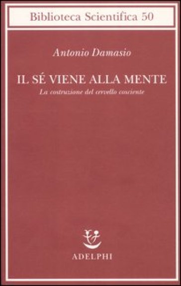Il sé viene alla mente. La costruzione del cervello cosciente