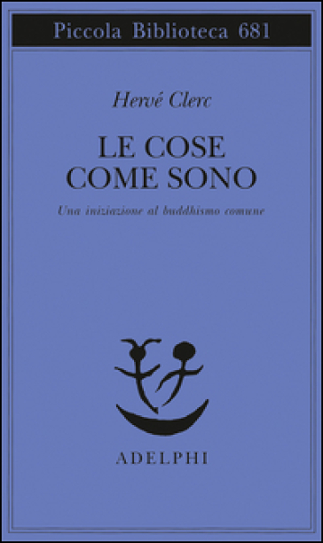 Le Cose Come Sono. Una Iniziazione Al Buddhismo Comune