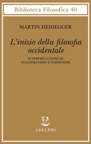 L'inizio della filosofia occidentale. Interpretazione di Anassimandro e Parmenide