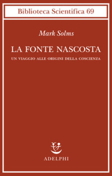 La fonte nascosta. Un viaggio alle origini della coscienza