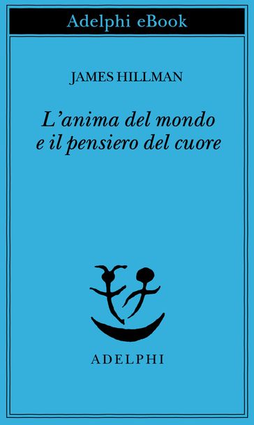 L'anima del mondo e il pensiero del cuore