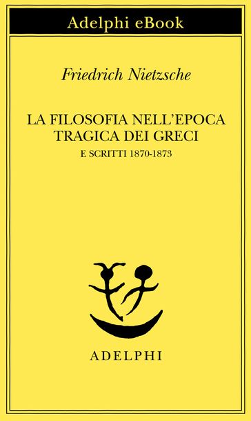 La filosofia nell'epoca tragica dei Greci e Scritti 1870-1873