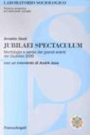 Jubilaei spectaculum. Morfologia e senso dei grandi eventi del giubileo 2000