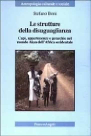 Le strutture della disuguaglianza. Capi, appartenenze e gerarchie nel mondo Akan dell'Africa occidentale