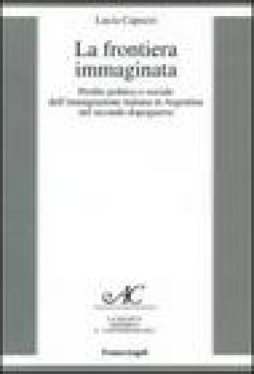 La frontiera immaginata. Profilo politico e sociale dell'immigrazione italiana in Argentina nel secondo dopoguerra