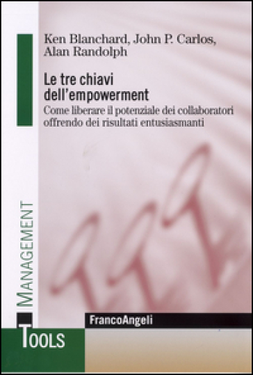 Le tre chiavi dell'empowerment. Come liberare il potenziale dei collaboratori offrendo dei risultati entusiasmanti