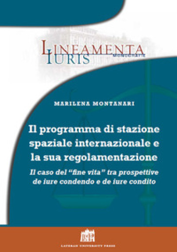 Il Programma Di Stazione Spaziale Internazionale E La Sua Regolamentazione. Il Caso Del «Fine Vita» Tra Prospettive De Iure Condendo E De Iure Condito