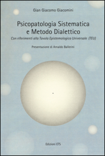 Psicopatologia sistematica e metodo dialettico. Con riferimento alla Tavola epistemologica universale (TEU)