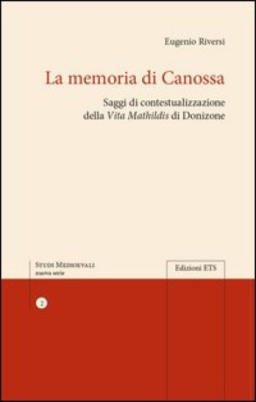La memoria di Canossa. Saggi di contestualizzazione della "Vita Mathildis» di Donizone