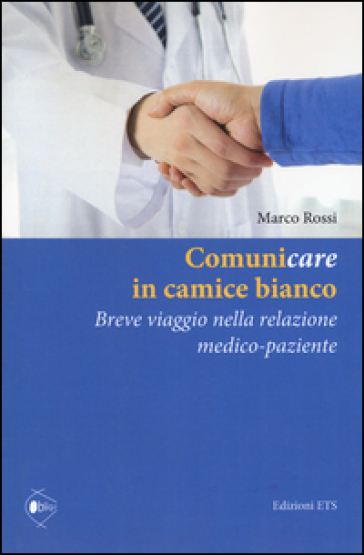 Comunicare in camice bianco. Breve viaggio nella relazione medico-paziente