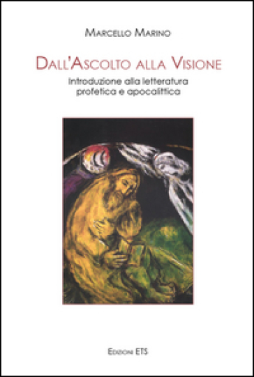 Dall'ascolto alla visione. Introduzione alla letteratura profetica e apocalittica