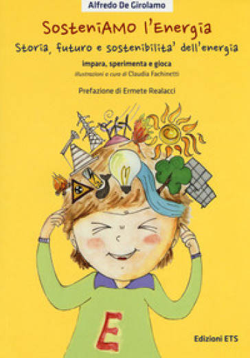 SosteniAMO l'energia. Storia, futuro e sostenibilità dell'energia. Impara, sperimenta e gioca. Ediz. illustrata. Con Gioco
