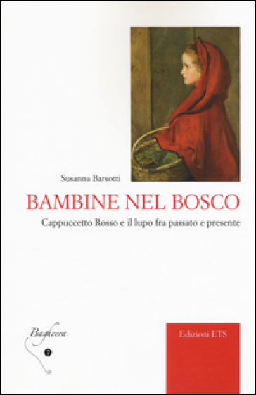 Bambine nel bosco. Cappuccetto Rosso e il lupo fra passato e presente