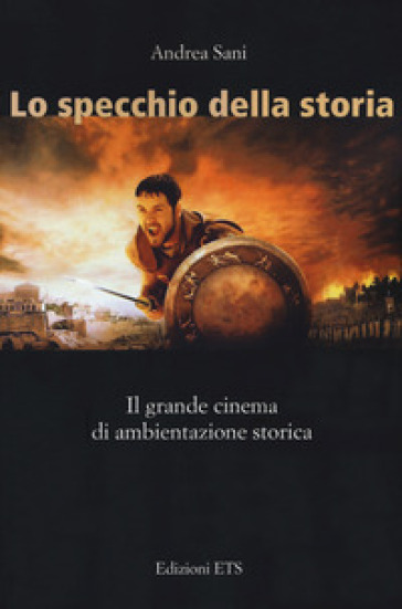 Lo Specchio Della Storia. Il Grande Cinema Di Ambientazione Storica