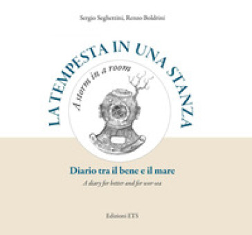 La tempesta in una stanza. Diario tra il bene e il mare-A storm in a room. A diary for better and for wor-sea. Ediz. illustrata