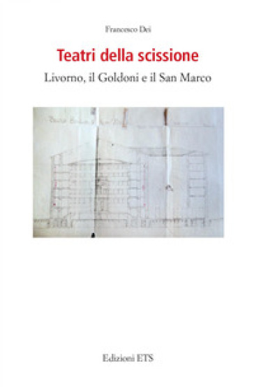 Teatri della scissione. Livorno, il Goldoni e il San Marco