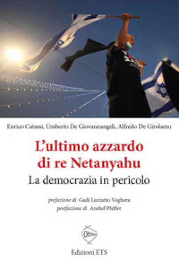L'ultimo azzardo di re Netanyahu. La democrazia in in pericolo