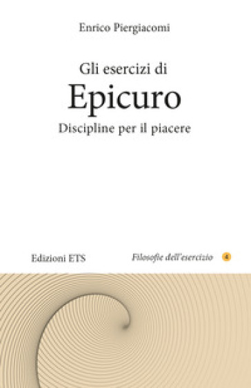 Gli esercizi di Epicuro. Discipline per il piacere