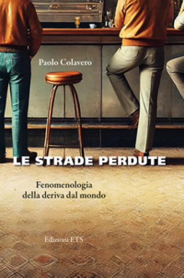 Le strade perdute. Fenomenologia della deriva dal mondo