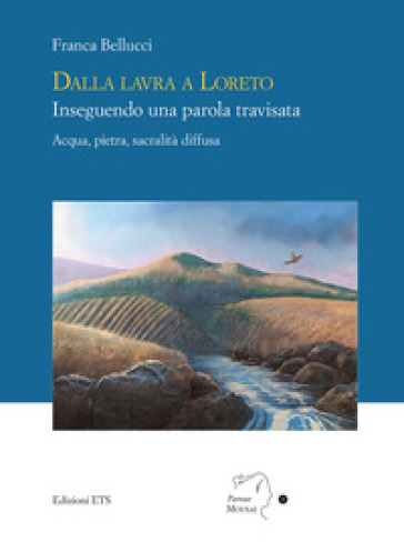 Dalla lavra a Loreto. Inseguendo una parola travisata. Acqua, pietra, sacralità diffusa
