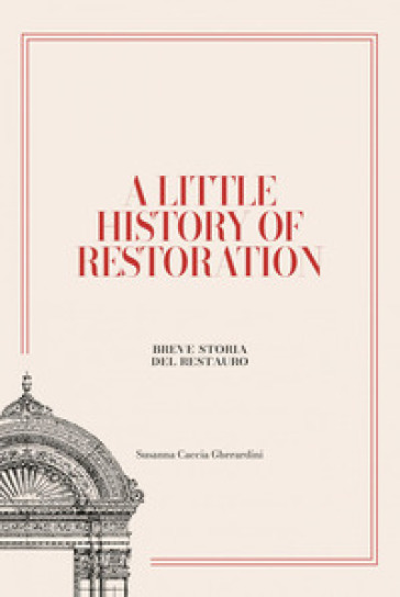 A little history of restoration-Breve storia del restauro. Ediz. bilingue
