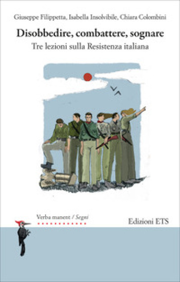 Disobbedire, combattere, sognare. Tre lezioni sulla Resistenza italiana