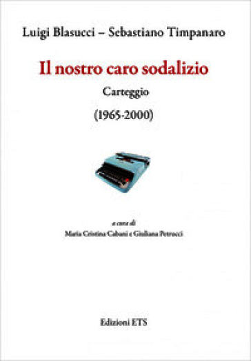 Il nostro caro sodalizio. Carteggio (1965-2000)