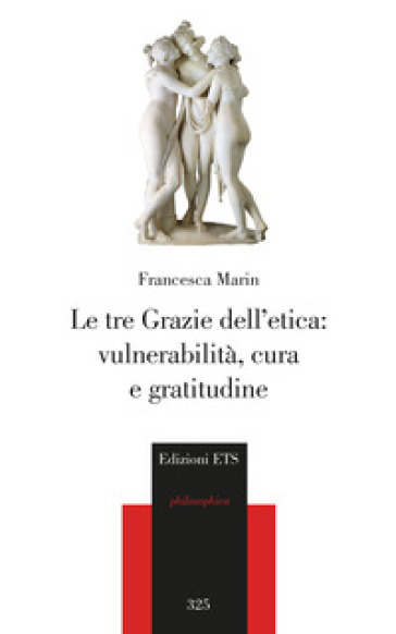 Le tre Grazie dell'etica: vulnerabilità, cura e gratitudine