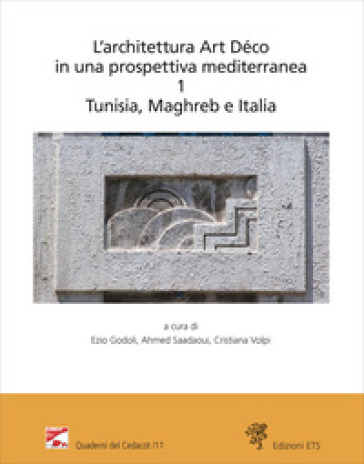 L'architettura Art Déco in una prospettiva mediterranea. Atti del convegno internazionale-Archives nationales de Tunisie (Tunisi, 6-7 dicembre 2024). Ediz. bilingue. Vol. 1: Tunisia, Maghreb e Italia