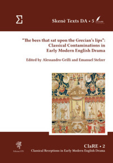 «The bees that sat upon the Grecian's lips»: classical contaminations in Early Modern English drama