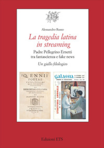 La tragedia latina in streaming. Padre Pellegrino Ernetti tra fantascienza e fake news. Un giallo filologico