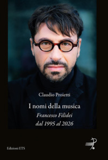I nomi della musica. Francesco Filidei dal 1995 al 2026