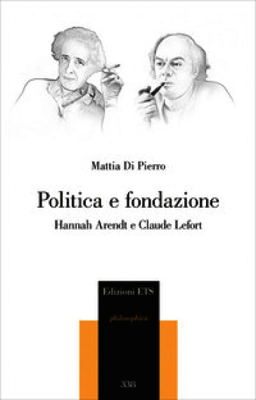 Politica e fondazione. Hannah Arendt e Claude Lefort