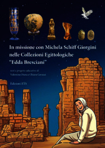 In missione con Michela Schiff Giorgini nelle Collezioni Egittologiche «Edda Bresciani»