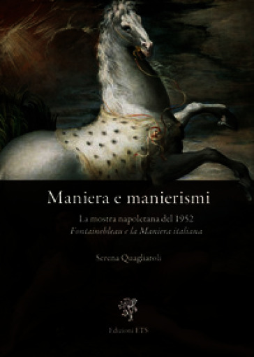 Maniera e manierismi. La mostra napoletana del 1952 Fontainebleau e la Maniera italiana